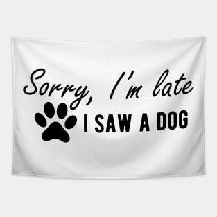 Dog - Sorry I'm late I saw a dog Tapestry