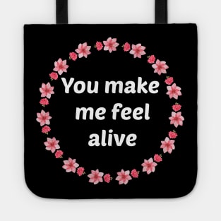 You make me feel alive Tote