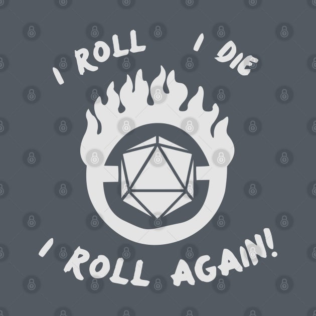 I Roll, I Die, I Roll Again! (Dark Version) by nerdettedesigns