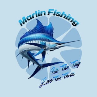 Marlin Fishing fill the tug live the thrill T-Shirt