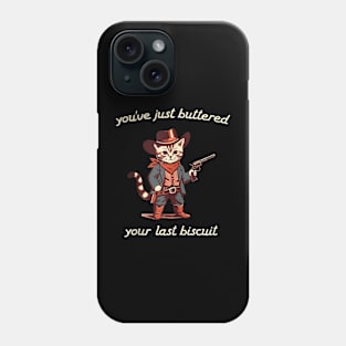 You've Just Buttered Your Last Biscuit Western Cat Cowboy Phone Case