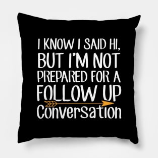 I know I said Hi But i'm not prepared for a follow up conversation Pillow