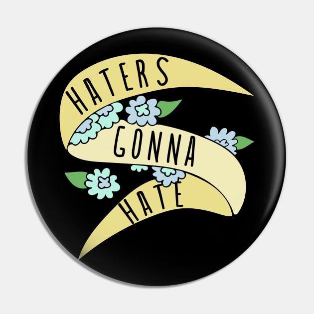 Haters gonna Hate Pin by bubbsnugg