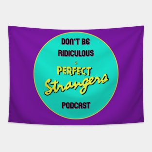 Don't Be Ridiculous: A Perfect Strangers Podcast (circle) Tapestry