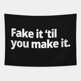 Fake it 'til you make it. Tapestry