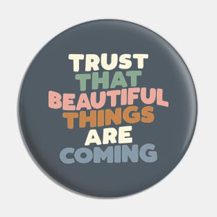 Trust That Beautiful Things are Coming in Grey Green Blue Peach pink Pin