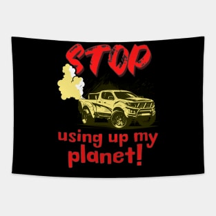 Stop using up my planet! Tapestry