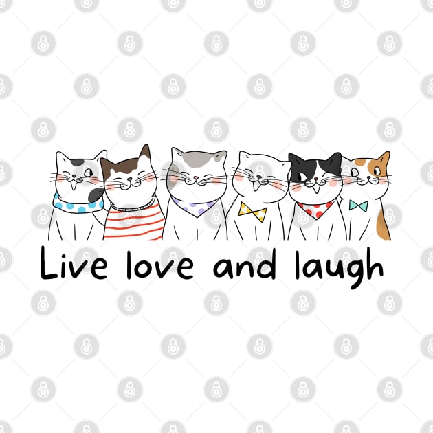 Cats live, love and laugh Cute Kitties by Rightshirt