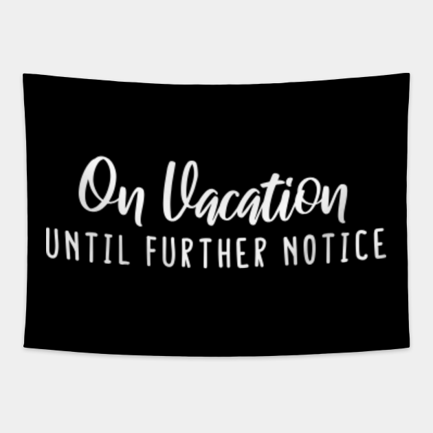 on vacation until further notice shirt