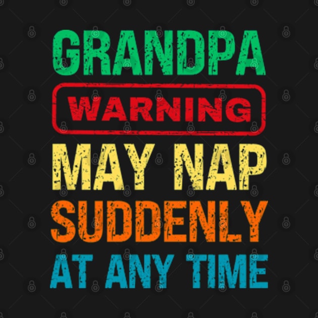 Grandpa Warning May Nap Suddenly At Any Time by Fashion planet