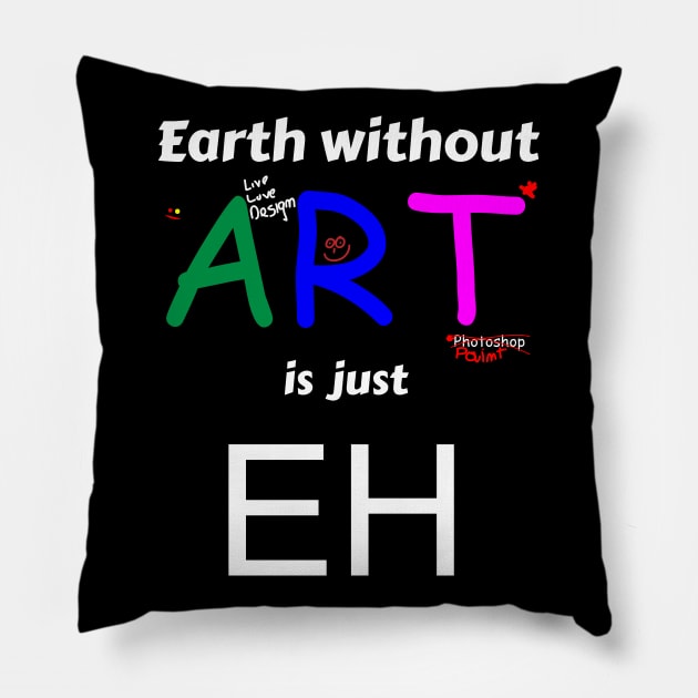 Earth without art is just eh Pillow by mycko_design