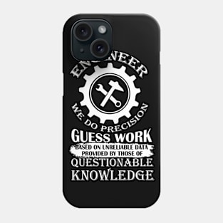 Engineer We Do Precision Guess Work Base On Unreliable Data Provided By Those Of Questionable Knowledge Phone Case