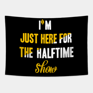 Just Here For The Halftime Show Tapestry