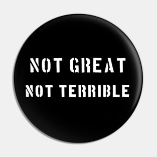 NOT GREAT NOT TERRIBLE internet meme Pin