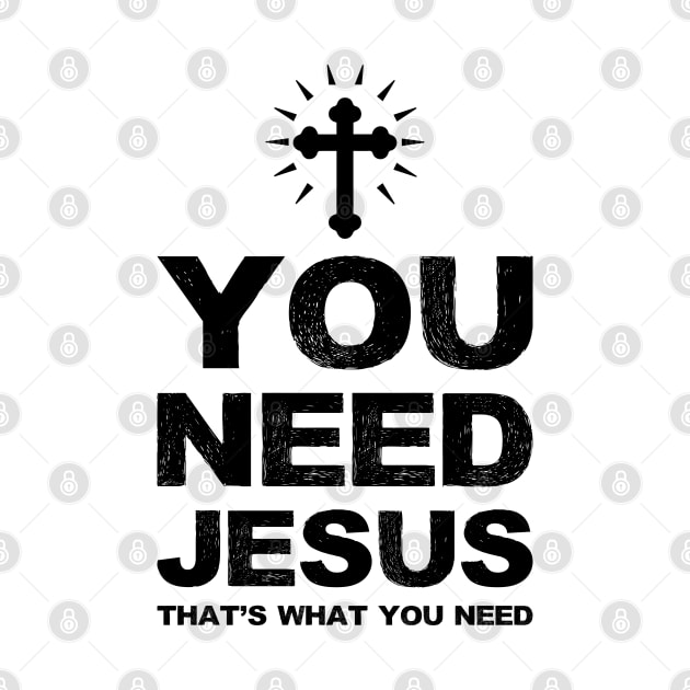 You need Jesus that's what you need - black by FOGSJ