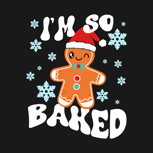 I'm So Baked Gingerbread Man Christmas Funny Cookie Baking by artbooming