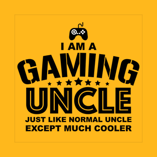 I am a gaming uncle just like normal uncle except much cooler T-Shirt