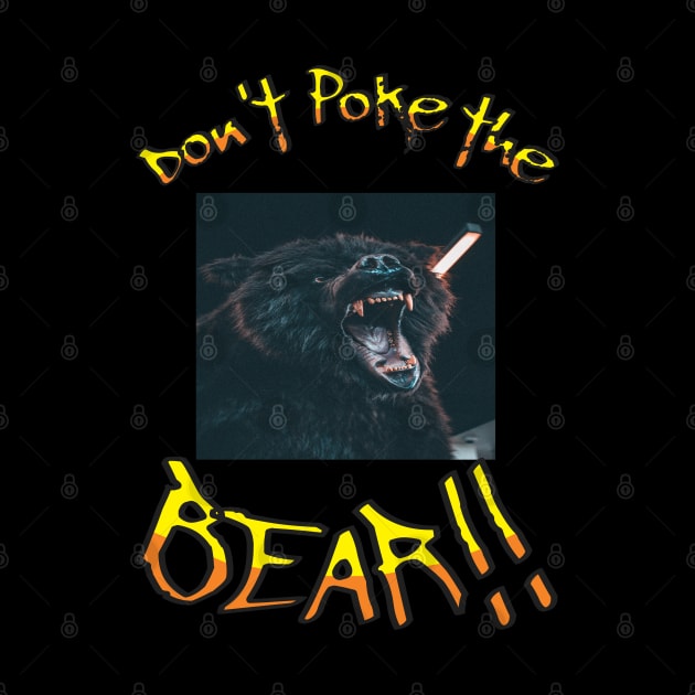 Don't poke the bear by Out of the world