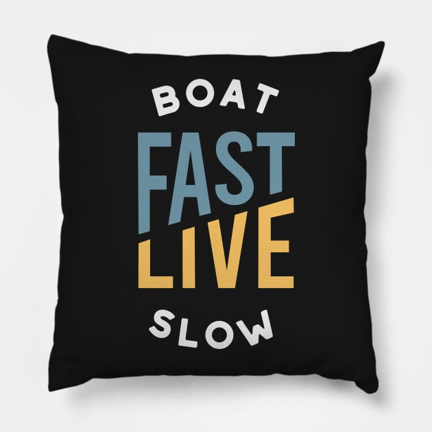 Funny Boating Pun Boat Fast Live Slow Pillow by whyitsme