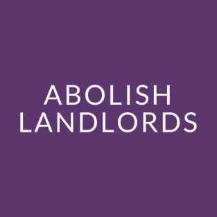 White text: Abolish Landlords, Style B T-Shirt