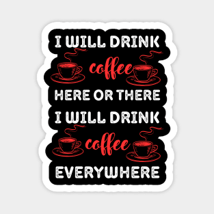 i will drink coffee here or there Magnet