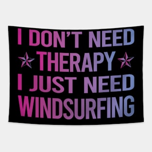 I Dont Need Therapy Windsurfing Windsurf Windsurfer Sailboarding Boardsailing Tapestry