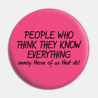 People Who Think They Know Everything Annoy Those Of Us That Do! Pin