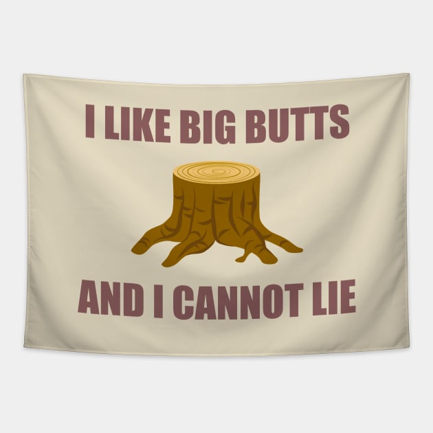 I like big butts - Logger Tapestry by taurusworld