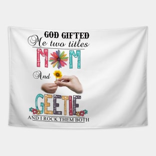 God Gifted Me Two Titles Mom And Geetie And I Rock Them Both Wildflowers Valentines Mothers Day Tapestry