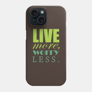 Live more, worry less Phone Case