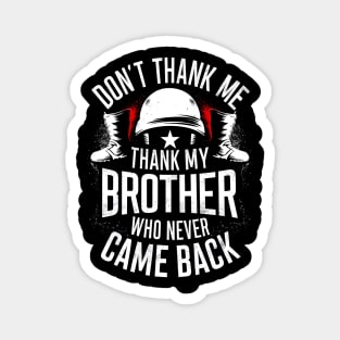 Don't thank me thank my brother who never came back | Memorial day  | Veteran lover gifts Magnet