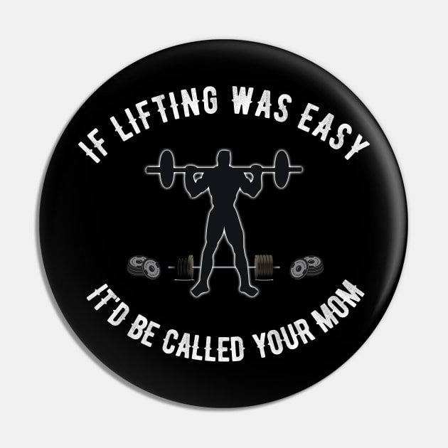 If Lifting was Easy It'd be Called Your Mom Pin by ZenCloak