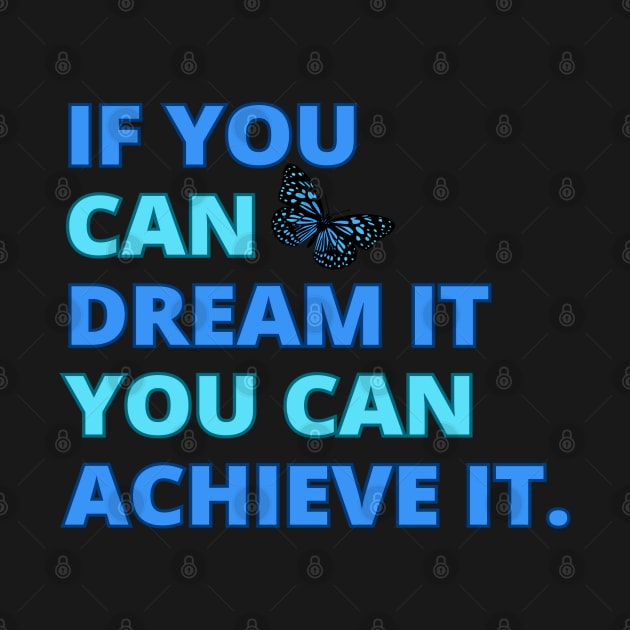 If You Can Dream It, You Can Achieve It, Motivational Design by BirdsnStuff