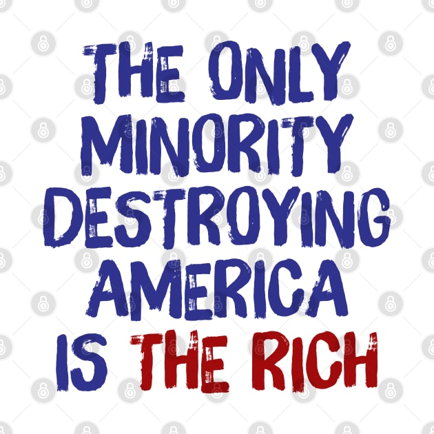 The Only Minority Destroying America Is The Rich by DankFutura