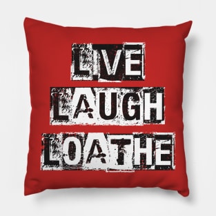 LIVE LAUGH LOATHE Pillow