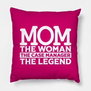 Mom The Woman The Case Manager The Legend Pillow