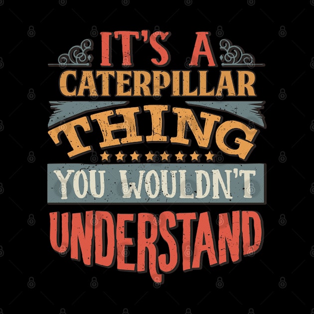 It's A Caterpillar Thing You Wouldn't Understand - Gift For Caterpillar Lover by giftideas