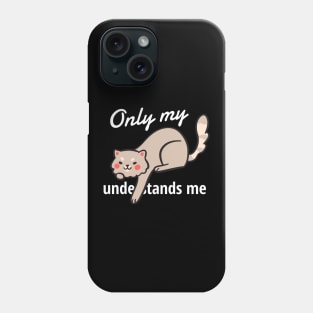 only my cat understands me Phone Case