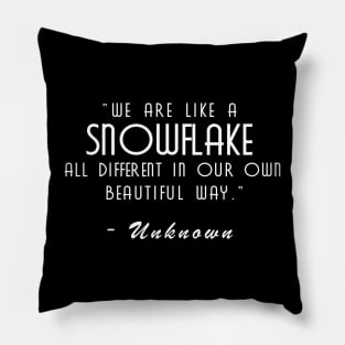 We are like a snowflake all different in our own beautiful way Pillow