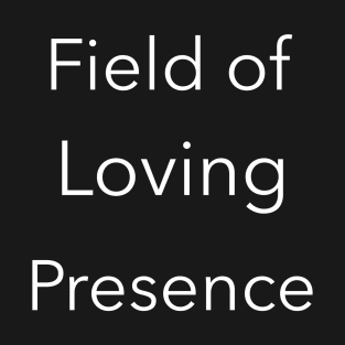 Field of Loving Presence, transparent background T-Shirt