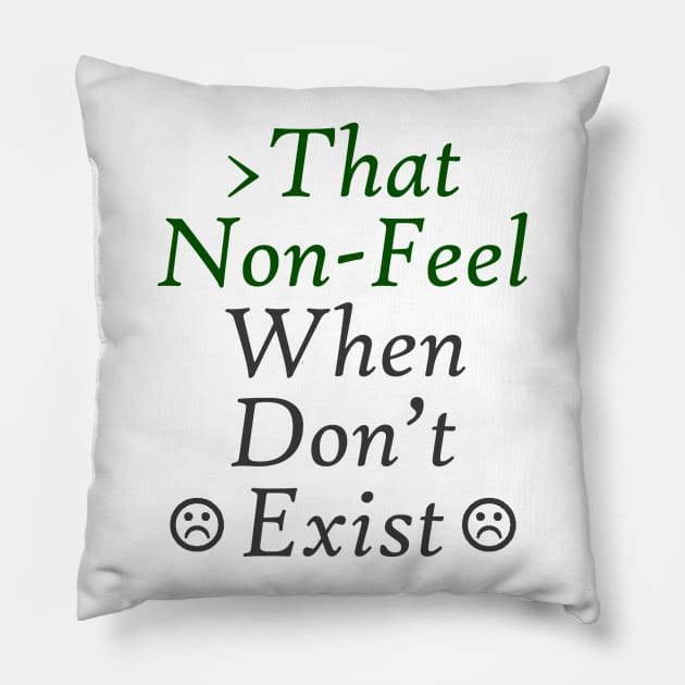 That Non-Feel When Don't Exist Pillow by neememes