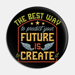 Predict Your Future Is To Create It Pin
