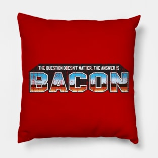 The Answer is Bacon Pillow