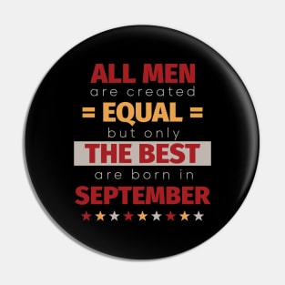 All Men Are Created Equal But Only The Best Are Born In September Pin