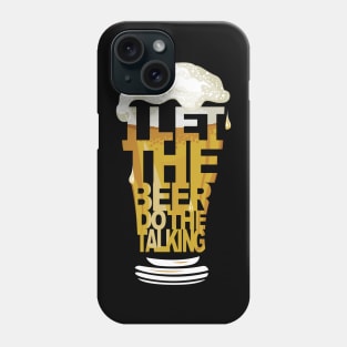 Let the beer do the talking Phone Case