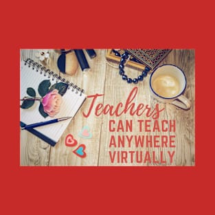 Teachers can teach virtually anywhere T-Shirt