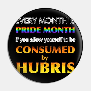 Consumed By Hubris Pin