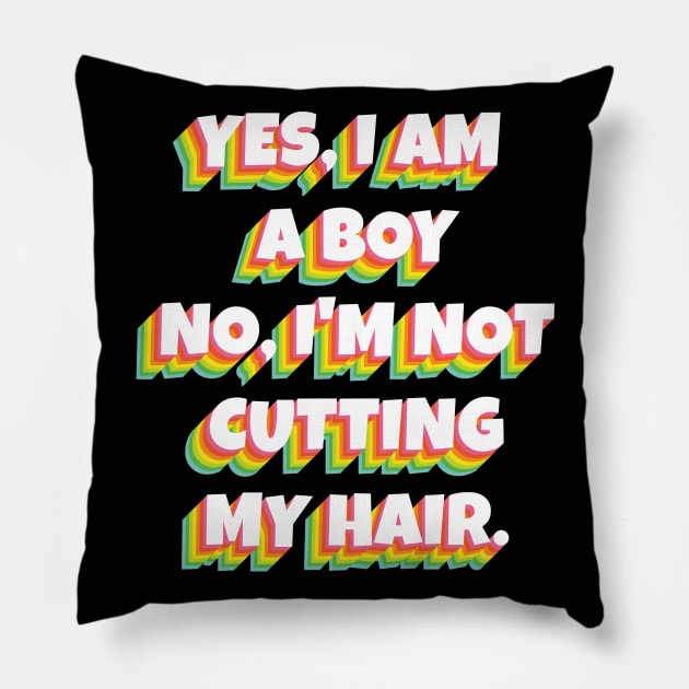 Yes, I Am A Boy No, I'm Not Cutting My Long Hair Pillow by Herotee