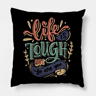 Life is Tough But So Are You Pillow