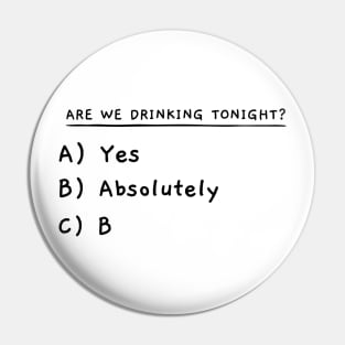 Are We Drinking Tonight? Pin